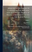 Memoirs of Sir Roger de Clarendon, the Natural son of Edward, Prince of Wales, Commonly Called the Black Prince