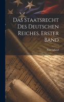 Staatsrecht des Deutschen Reiches. Erster Band