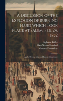 Discussion of the Explosion of Burning Fluid Which Took Place at Salem, Feb. 24, 1852