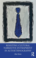 Resisting Cultural Narrative Entrapment in Autoethnography