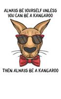 Always Be Yourself Unless You Can Be A Kangaroo Then Always Be A Kangaroo: Cute Kangaroo Lovers Journal / Notebook / Diary / Birthday Gift (6x9 - 110 Blank Lined Pages)
