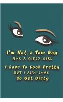 I'm Not A Tom Boy Nor A Girly Girl - I Love To Look Pretty But I Also Love To Get Dirty