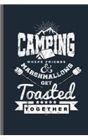 Camping where friends & Marshmallows get Toasted Together: Campers Hikers Traveling Nature Mountaineering Gifts Do What Makes You Happy Cool Camping Campfire bornfire Notebook gift (6x9) Lined notebook to wr