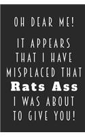 Oh Dear Me! It Appears That I Have Misplaced That Rats Ass I Was About To Give You!