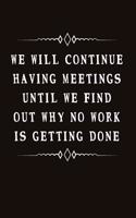 We Will Continue Having Meetings Until We Find Out Why No Work Is Getting Done