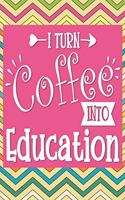 I Turn Coffee Into Education