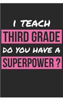 Third Grade Notebook - I Teach Third Grade Do You Have A Superpower Teacher - Third Grade Journal
