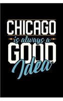 Chicago Is Always a Good Idea: 6x9 inches dot grid notebook, 120 Pages, Composition Book and Journal, perfect gift idea for everyone whose favorite city is Chicago