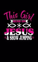 This Girl Runs on Jesus & Show Jumping: 6x9 inches blank notebook, 120 Pages, Composition Book and Journal, perfect gift idea for girls like your daughter, sister or girlfriend who loves S