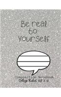 Be Real to YOURSELF Composition Notebook - College Ruled, 8.5 x 11