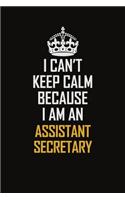 I Can't Keep Calm Because I Am An Assistant Secretary