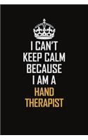I Can't Keep Calm Because I Am A Hand Therapist