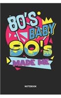 80s Baby 90s Made Me Notebook