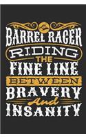 Barrel Racer Riding the Fine Line Between Bravery and Insanity: Barrel Racing Journal, Blank Lined Book for Trainer or Rider, 150 Pages, College Ruled