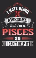 I Hate Being Awesome But I'm a Pisces So I Can't Help It