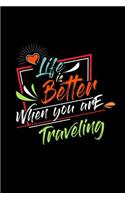 Life Is Better When You Are Traveling