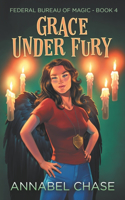 Grace Under Fury: (4 Federal Bureau of Magic Cozy Mystery)
