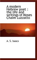 A Modern Hebrew Poet: The Life and Writings of Moses Chaim Luzzatto