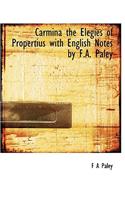 Carmina the Elegies of Propertius with English Notes by F.A. Paley
