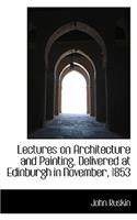 Lectures on Architecture and Painting, Delivered at Edinburgh in November, 1853