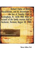 Richard Clarke of Rowley, Massachusetts, and His Descendants in the Line of Timothy Clark of Rocking: (English)