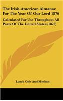 The Irish-American Almanac For The Year Of Our Lord 1876