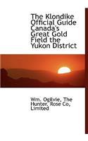 The Klondike Official Guide Canada's Great Gold Field the Yukon District