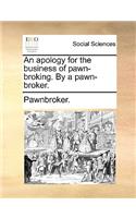 An Apology for the Business of Pawn-Broking. by a Pawn-Broker.