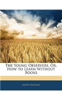 The Young Observers, Or, How to Learn Without Books