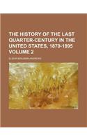 The History of the Last Quarter-Century in the United States, 1870-1895 Volume 2