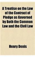 A Treatise on the Law of the Contract of Pledge as Governed by Both the Common Law and the Civil Law