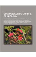 Commandeur de L'Ordre de Leopold: Maurice Druon, Valentin Van Hassel, Emile Muselier, Charles Vaillant, Georges Thierry D'Argenlieu, Pierre Joseph Billard, Paul Desmarais, Pierre-Lou(French)
