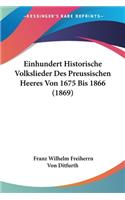 Einhundert Historische Volkslieder Des Preussischen Heeres Von 1675 Bis 1866 (1869)