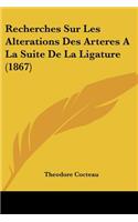 Recherches Sur Les Alterations Des Arteres A La Suite De La Ligature (1867)