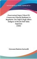 Osservazioni Sopra I Mezzi Di Conservare I Boschi Mediante Le Regolarita Dei Tagli E Degli Alberi Indigeni AI Boschi Dell' Italia Superiore (1826)
