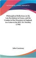 Philosophical Reflections on the Late Revolution in France, and the Conduct of the Dissenters in England, in a Letter to the REV. Dr. Priestley (1790)