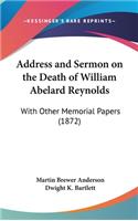 Address and Sermon on the Death of William Abelard Reynolds