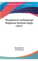 Theophylacti Archiepiscopi Bulgarieae Institutio Regia (1651)