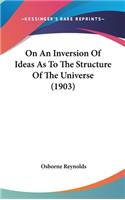 On an Inversion of Ideas as to the Structure of the Universe (1903)