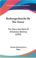 Berkyngechurche By The Tower
