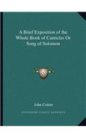 A Brief Exposition of the Whole Book of Canticles Or Song of Solomon