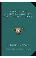 Addresses And Resolutions In Memory Of R. W. George J. Jackson: (English)