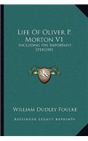 Life of Oliver P. Morton V1: Including His Important Speeches