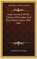 Some Account of the Citizens of London and Their Rulers, from 1060-1867