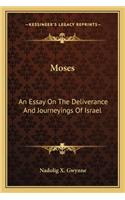 Moses: An Essay on the Deliverance and Journeyings of Israel