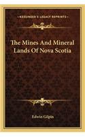 Mines and Mineral Lands of Nova Scotia the Mines and Mineral Lands of Nova Scotia