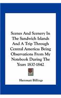 Scenes and Scenery in the Sandwich Islands and a Trip Through Central America