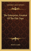The Enterprise, Greatest Of The Flat-Tops