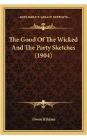 The Good Of The Wicked And The Party Sketches (1904)