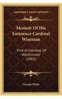 Memoir of His Eminence Cardinal Wiseman: First Archbishop of Westminster (1865)